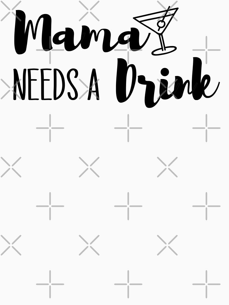 Mama Needs A Drink Gifts For Mom by Hna789
