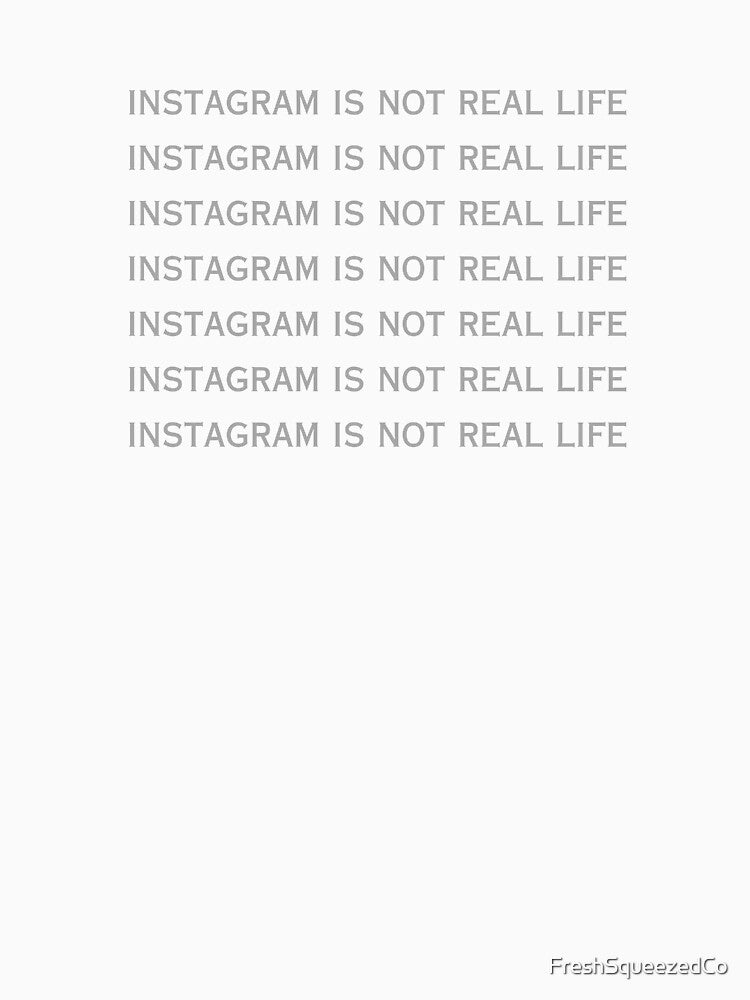 instagram is not real life social media sucks by FreshSqueezedCo