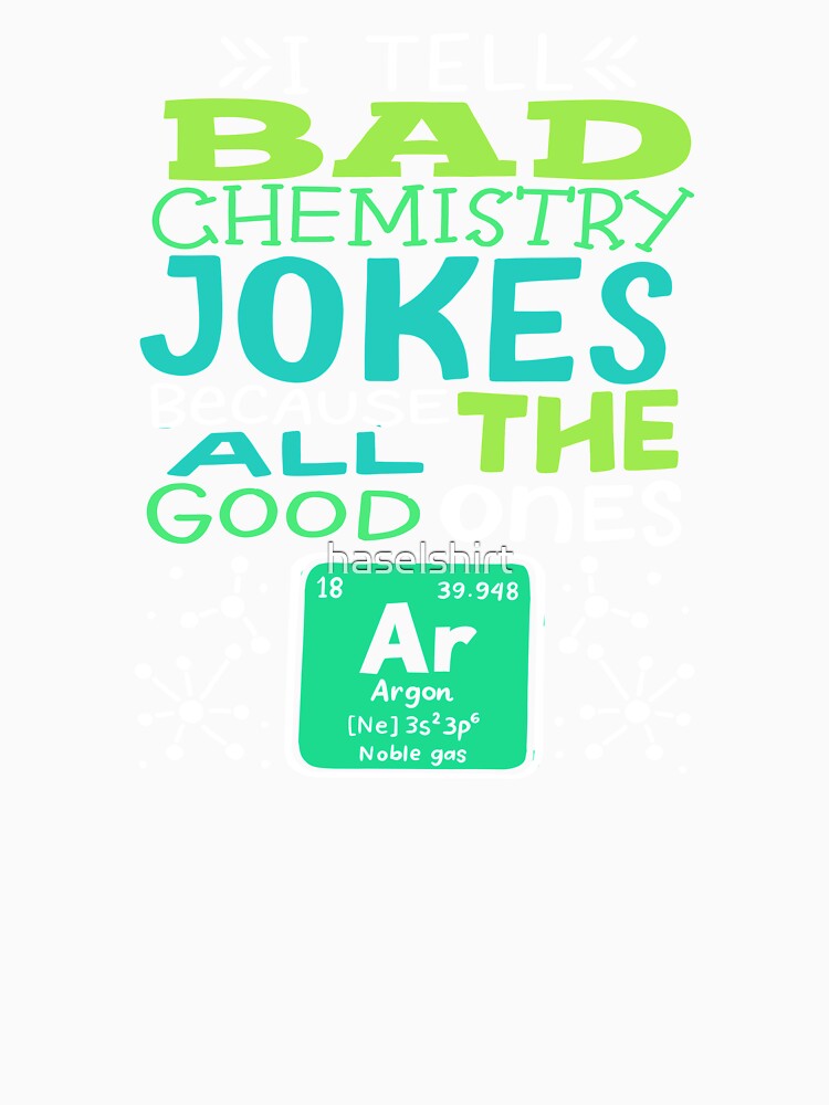 Because All The Good Ones Argon Chemistry Chemist by haselshirt