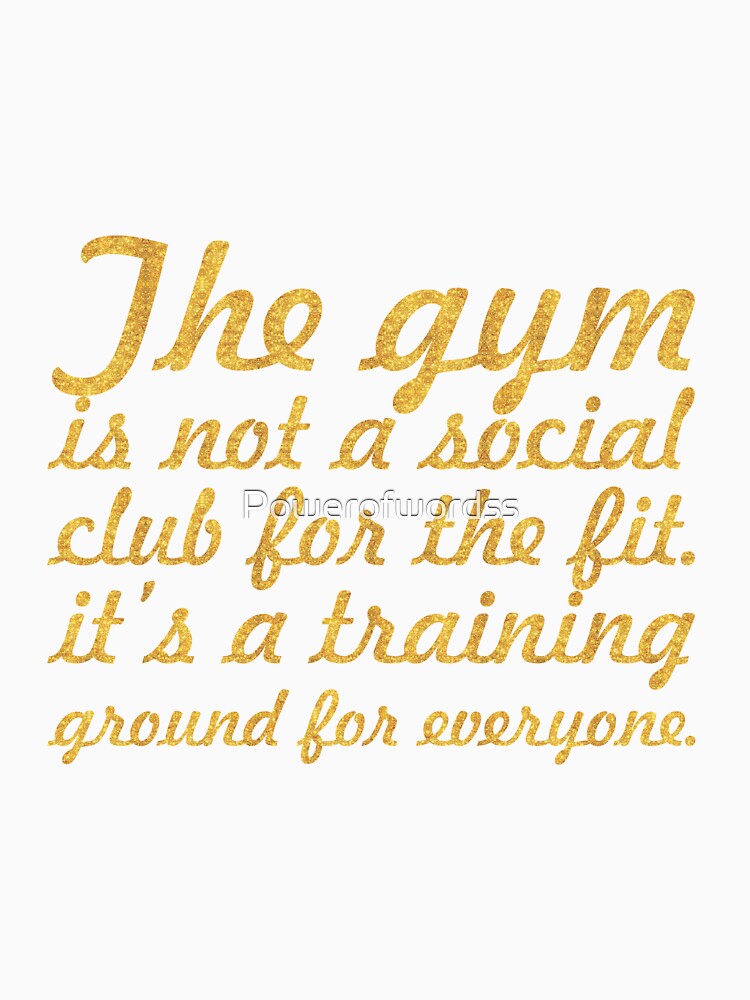 The gym is not a... Gym Motivational Quote by Powerofwordss