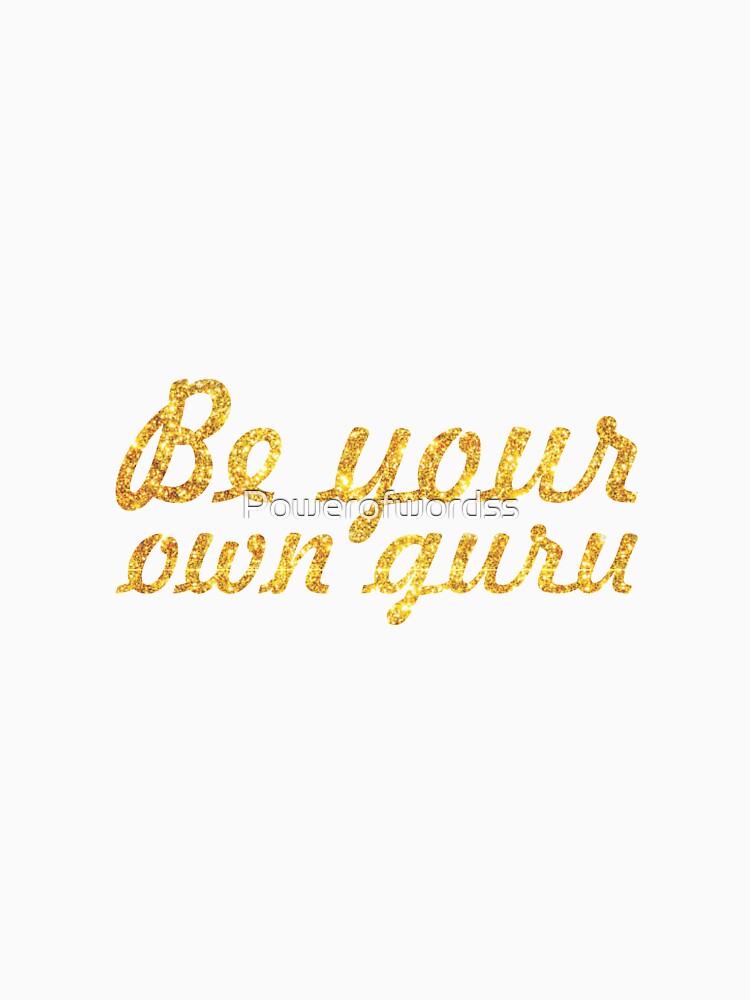 Be your own guru... Life Inspirational Quote by Powerofwordss