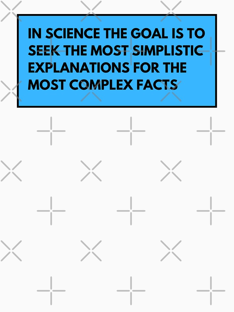 in science the goal is to seek the most simplistic explanations for the most complex facts by TomorrowQuotes