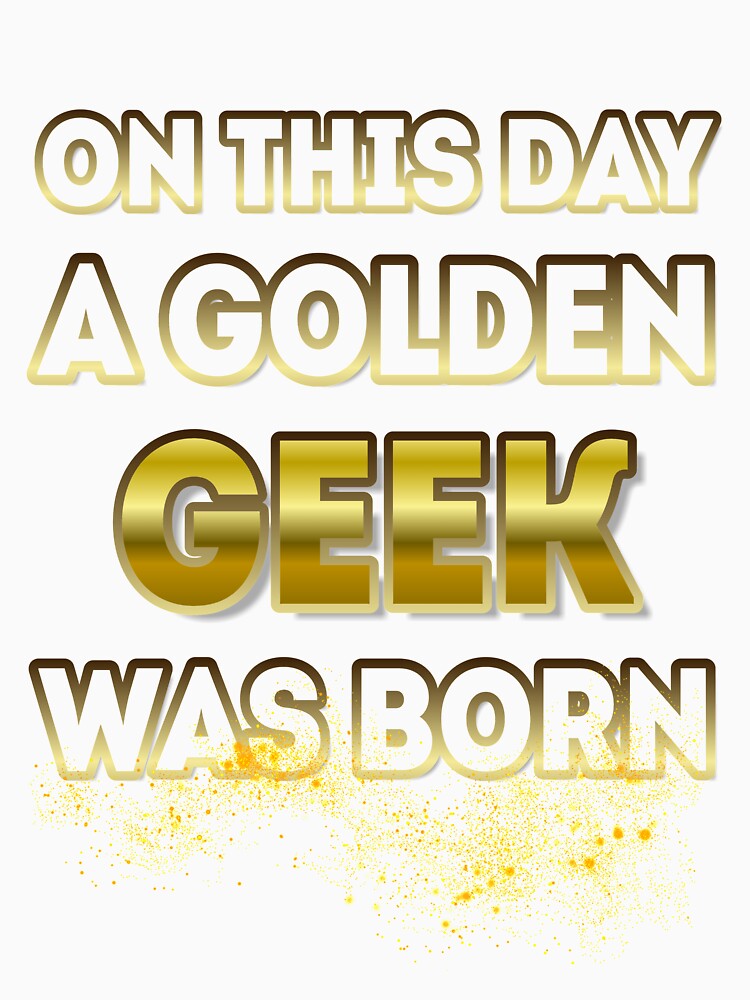 On This Day a Golden Geek Was Born by Reda678