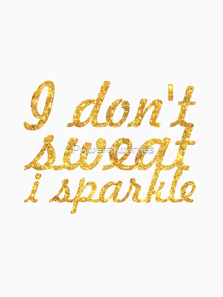 I don‘t sweat i sparkle - Gym Motivational Quote by Powerofwordss