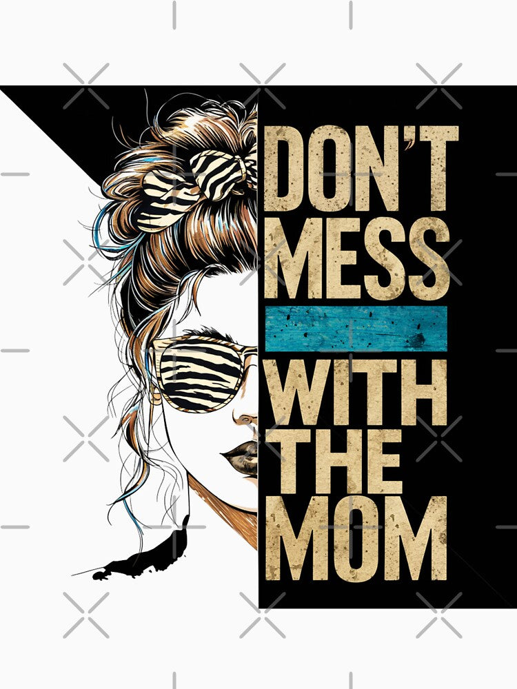 MESSY BUN, DON'T MESS WITH THE MOM , MOTHER'S DAY by justyna-s28