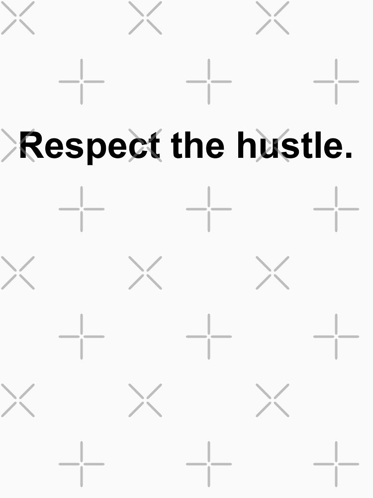 Repect the hustle by YEETXDD