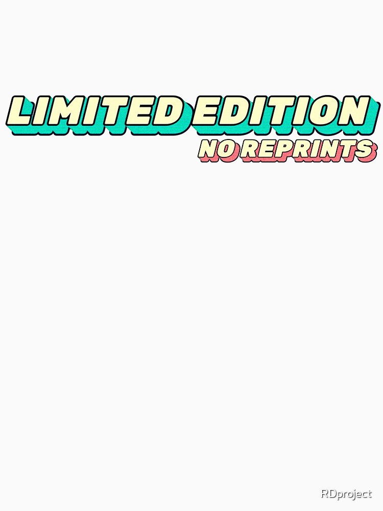 Limited Edition - No Reprints by RDproject