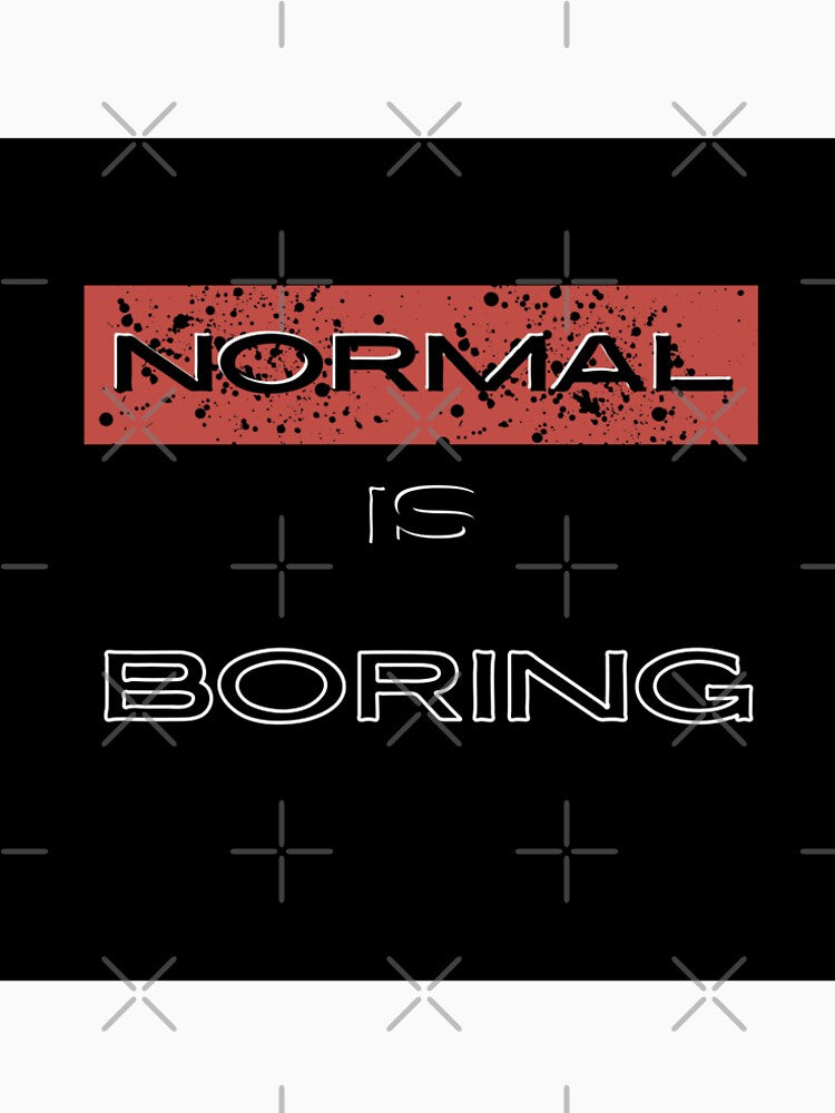 Normal is boring by DDoneph