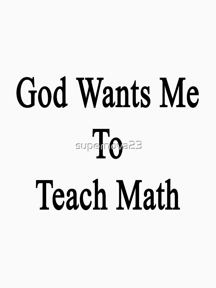 God Wants Me To Teach Math by supernova23