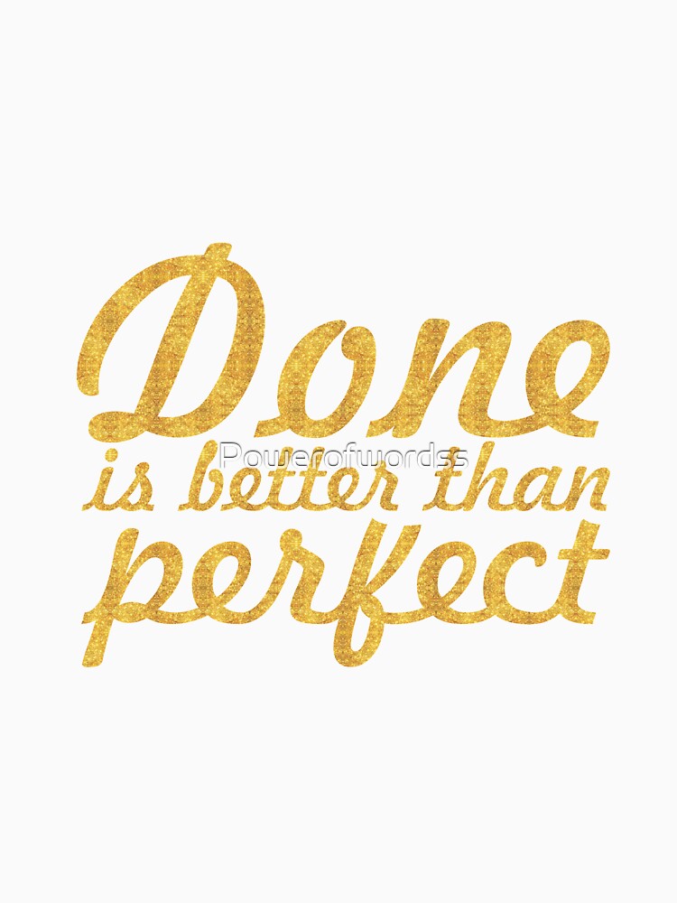 Done is better than perfect - Inspirational Quote by Powerofwordss