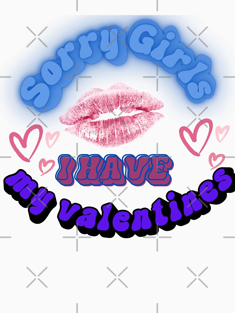 Sorry girls i have my valentines by Print_Fuse