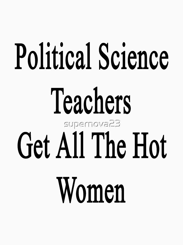 Political Science Teachers Get All The Hot Women by supernova23