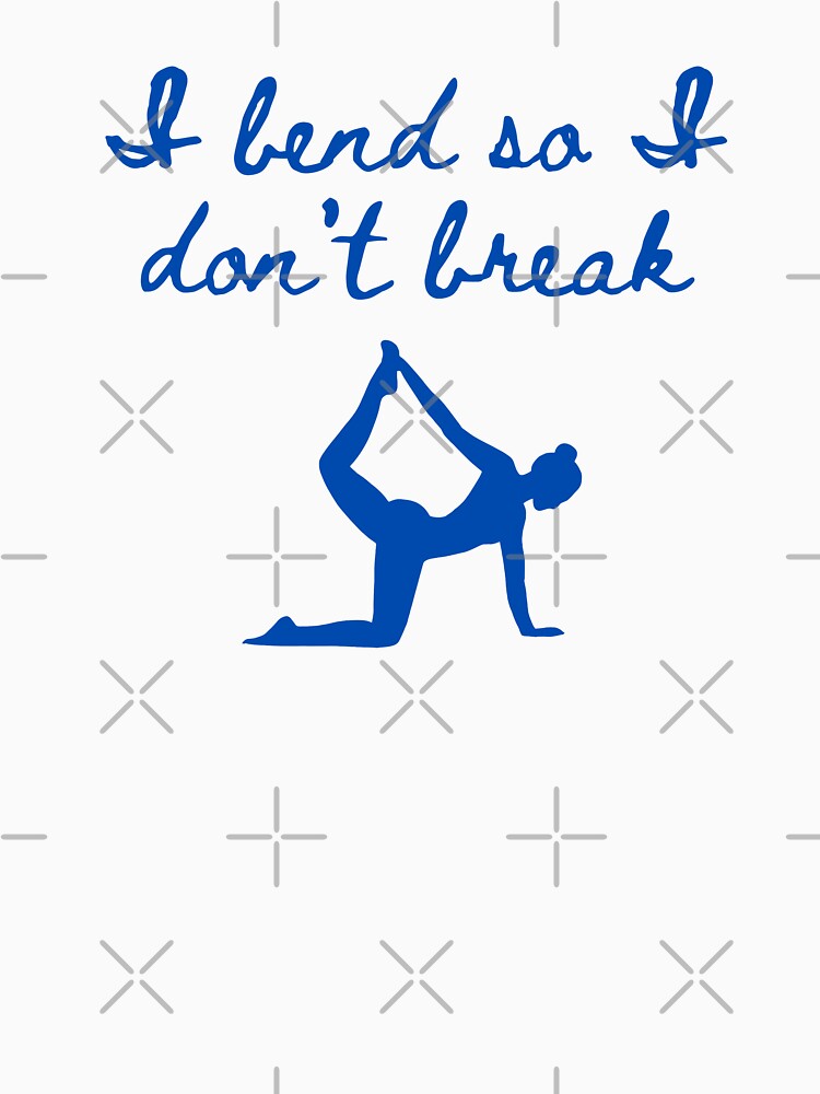 I bend so I don't break yoga by Roseanne's Legacy Tees