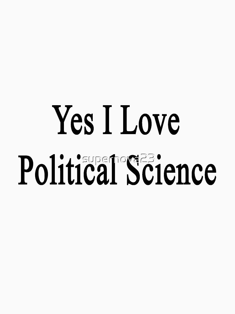 Yes I Love Political Science by supernova23