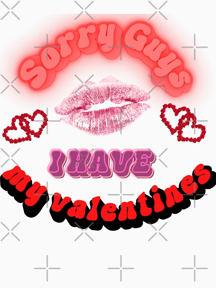 Sorry guys i have my valentines by Print_Fuse