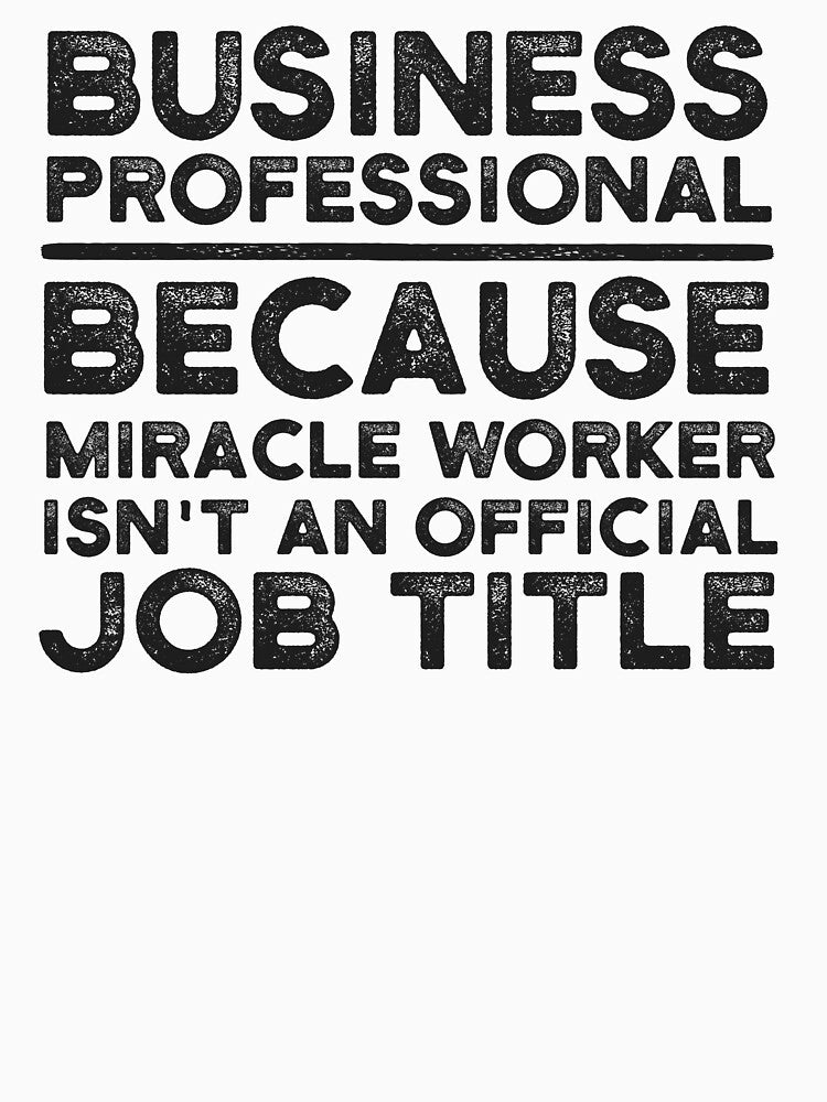 Business Professional Because Miracle Worker Isn't An Official Job Title by UneDesigns