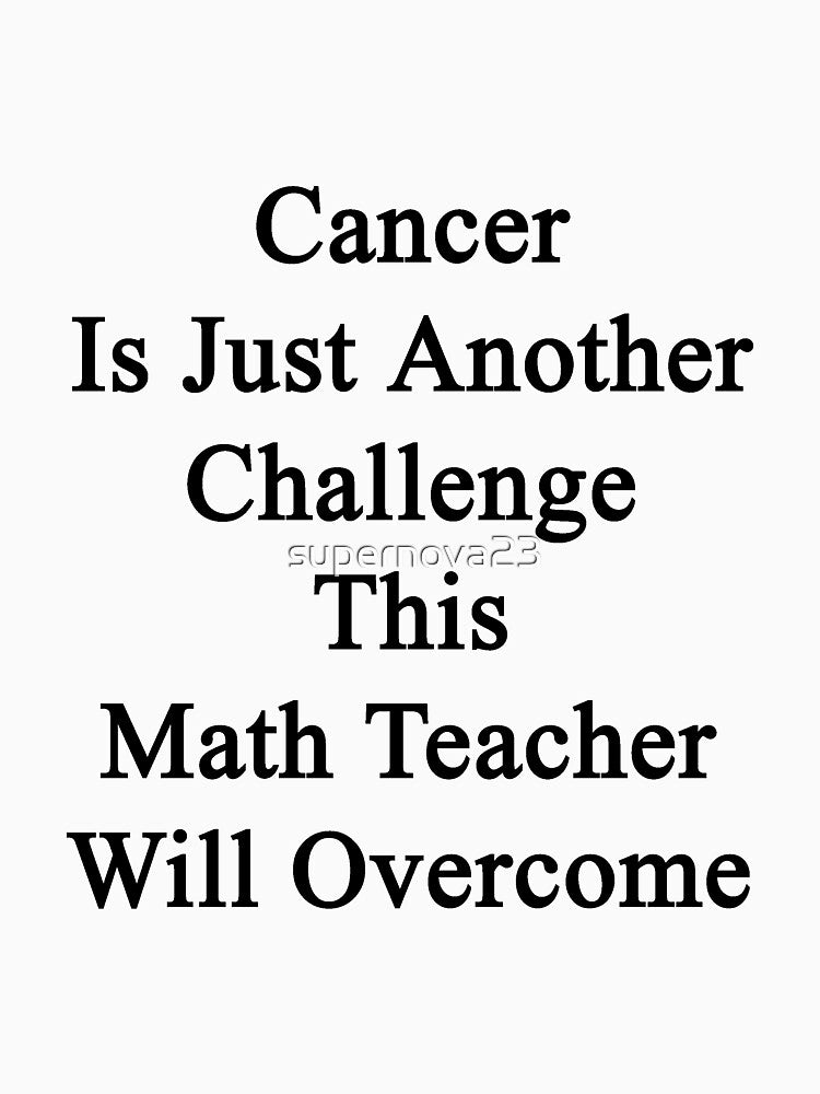 Cancer Is Just Another Challenge This Math Teacher Will Overcome by supernova23