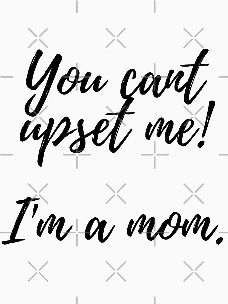You can upset me! I'm a mom. by FunTee's