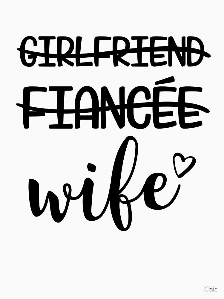 Girlfriend, Fiance, Wife | For Bride, Bachelorette by Cisic