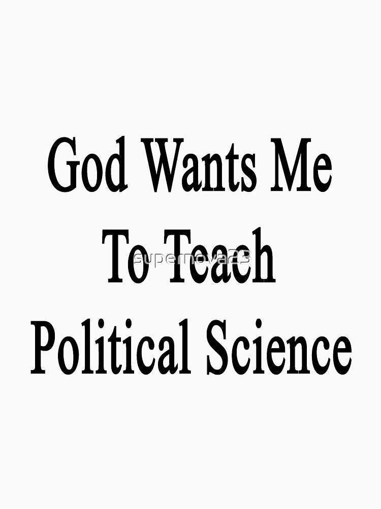 God Wants Me To Teach Political Science by supernova23