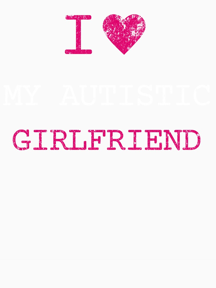 I LOVE MY AUTISTIC GIRLFRIEND by Hugo Bloke