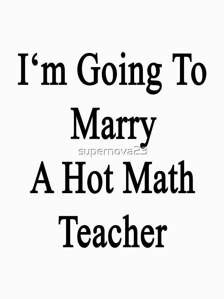 I'm Going To Marry A Hot Math Teacher by supernova23