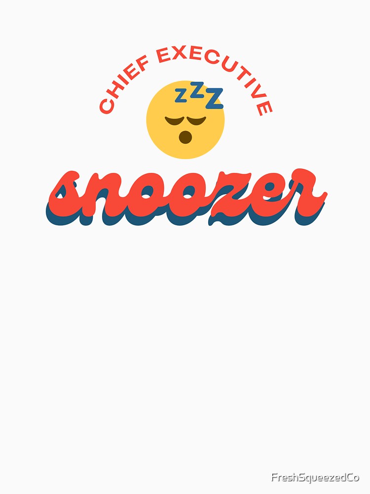 Chief executive snoozer by FreshSqueezedCo