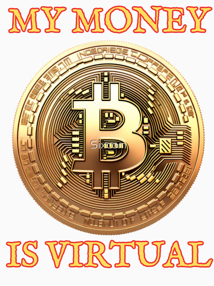 MY MONEY IS VIRTUAL - Bitcoin by Sixcom