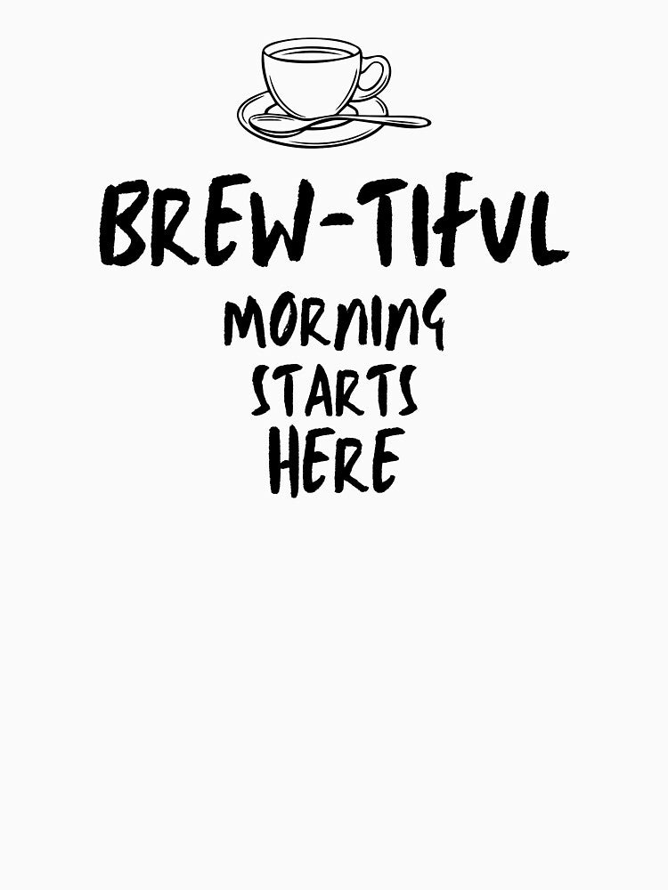 Brew-tiful Morning Starts Here by ISG Designs