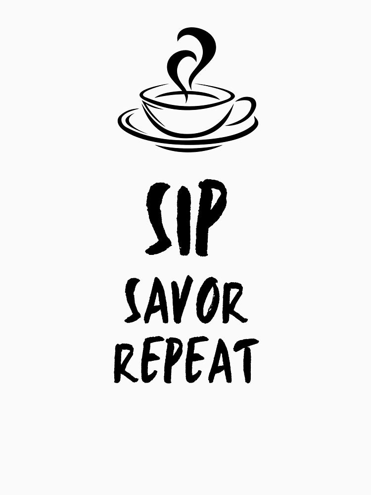 Sip Savor Repeat Coffee by ISG Designs