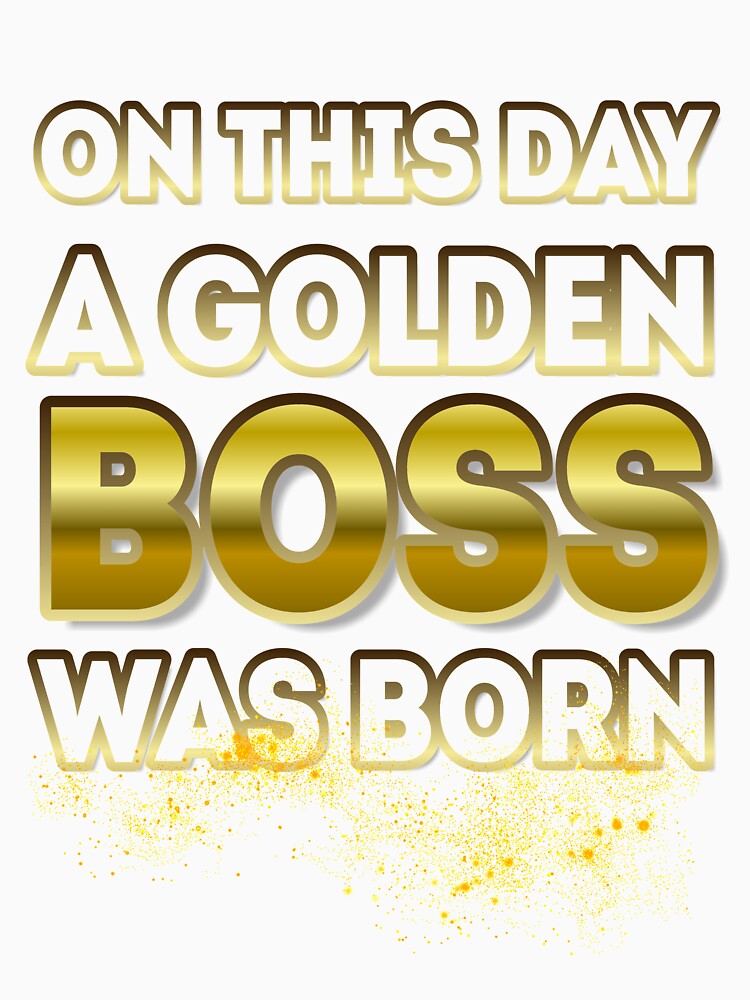 On This Day a Golden Boss Was Born by Reda678