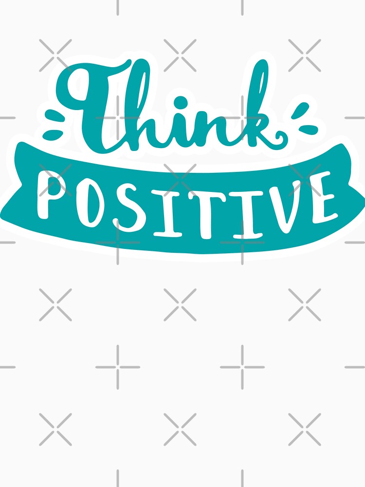 Think Positive, Be Positive Always by So Witcasm ?