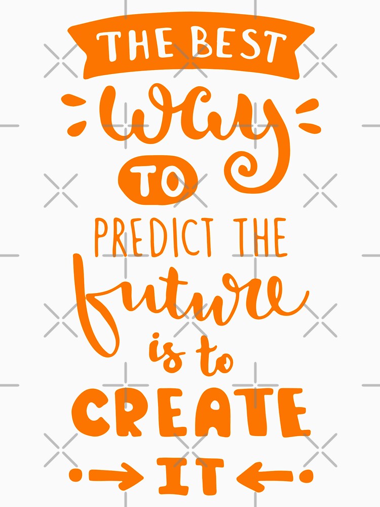 Best Way To Predict Future Is To Create It,Dream Big by So Witcasm ?