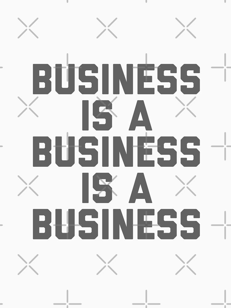 Business Is A Business Is A Business by So Witcasm ?