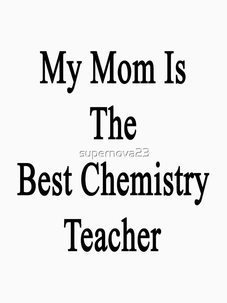 My Mom Is The Best Chemistry Teacher by supernova23