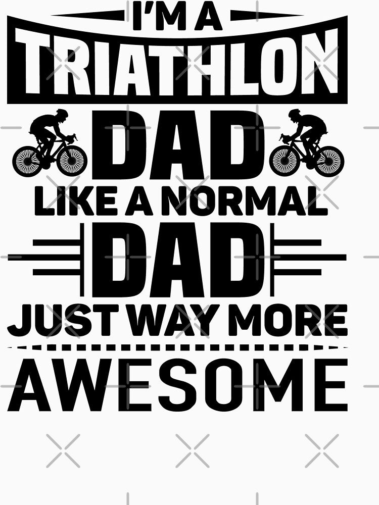 Triathlon Dad Like a Normal Dad Just Way More Awesome Perfect Gift for Dad by facePale
