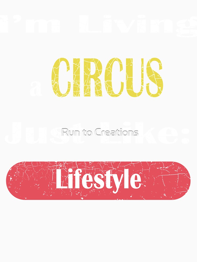 I'm Livivng a CIRCUS Just Like: Lifestyle - Ringmaster Gift by Run to Creations
