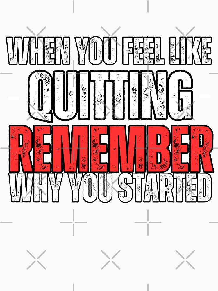 When You Feel Like Quitting Remember  Why You Started by WarriorsArmour