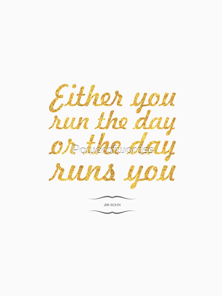 Either day run the day... “Jim Rohn” Inspirational Quote by Powerofwordss