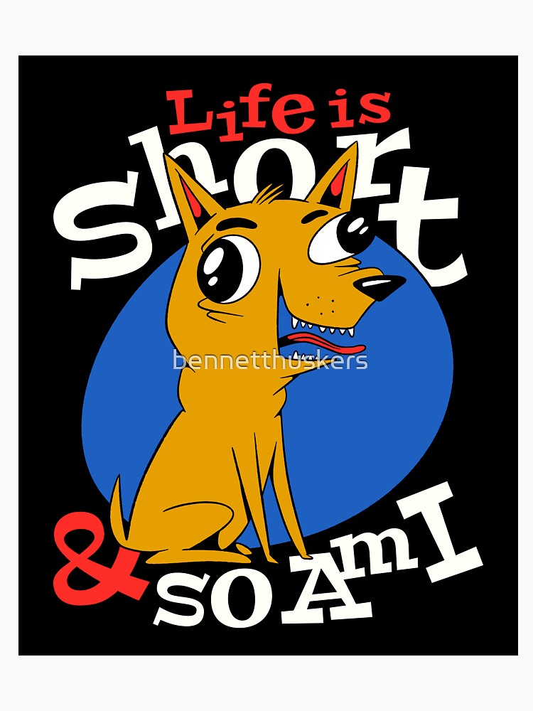 Life is Short and So am I - chihuahua by bennetthuskers