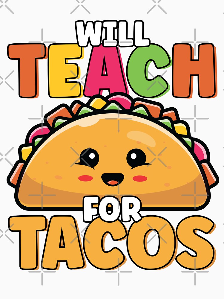 Will Teach For Tacos Lover Funny Cute Cinco De Mayo Teacher by MintedFresh