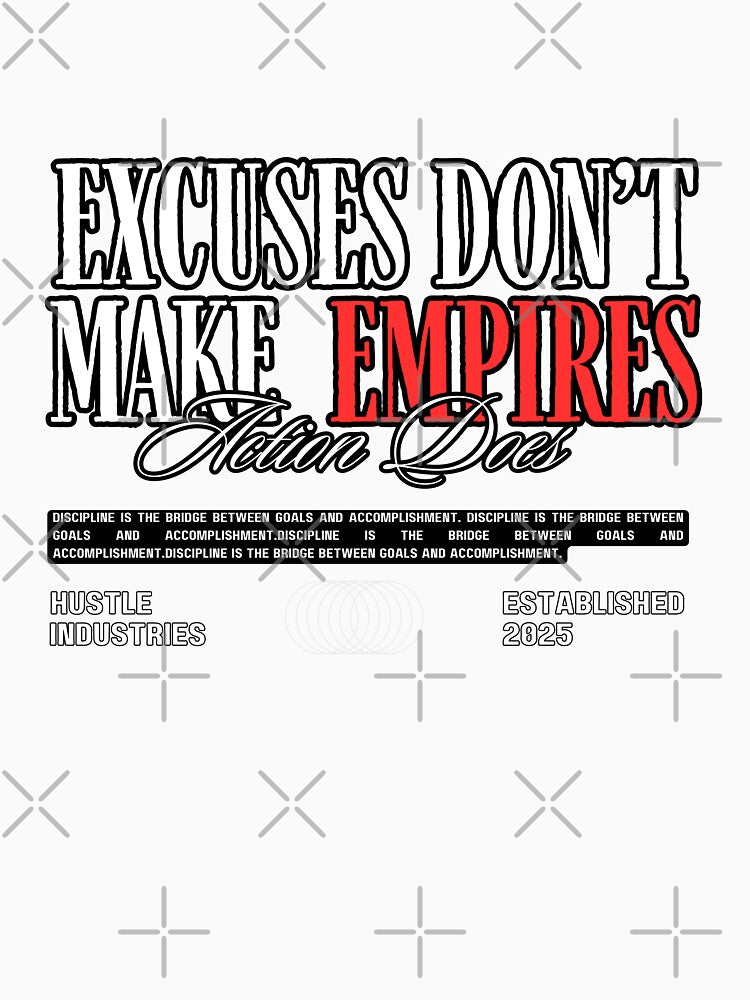Excuses Don’t Build Empires by WarriorsArmour