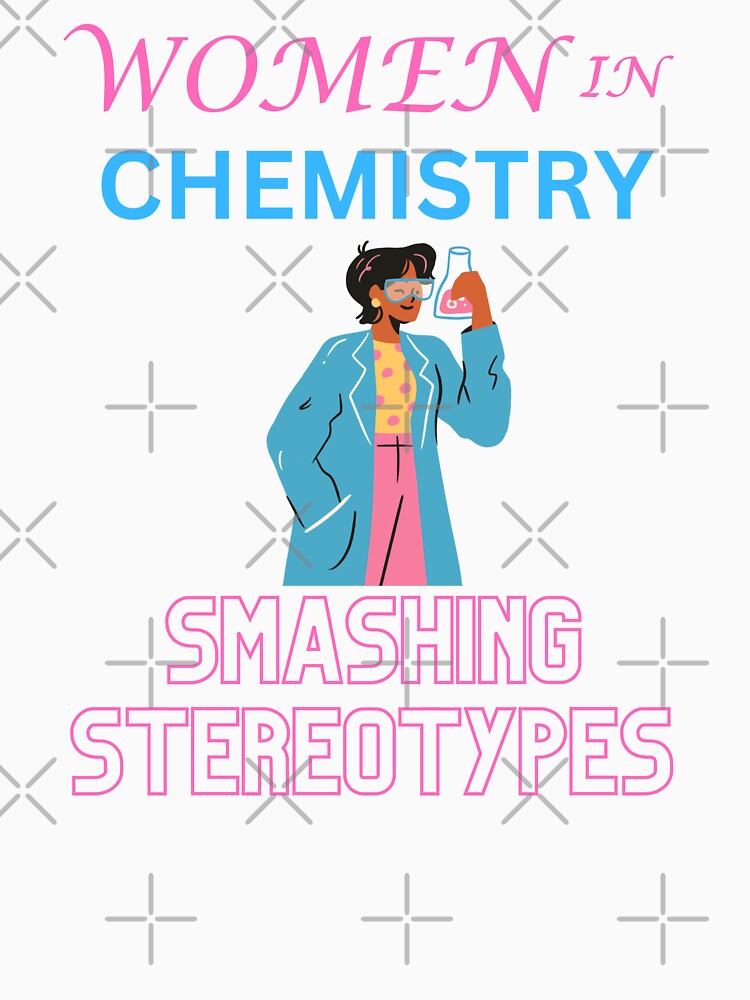 Women in chemistry smashing stereotypes by annoying-shirts
