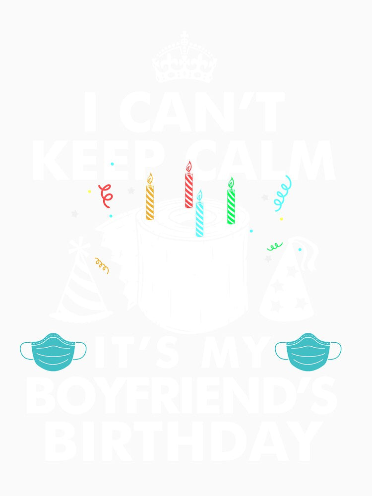 I Can't Keep Calm It's My Boyfriend's Birthday Gifts by UriahKoch
