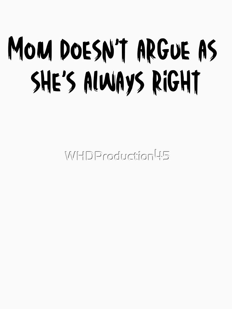 Mom doesn't argue as she's always right by WHDProduction45