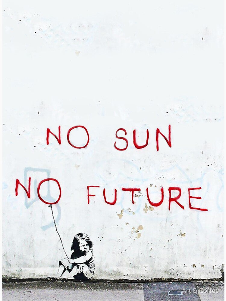 No Sun No Future by Art & Coffee