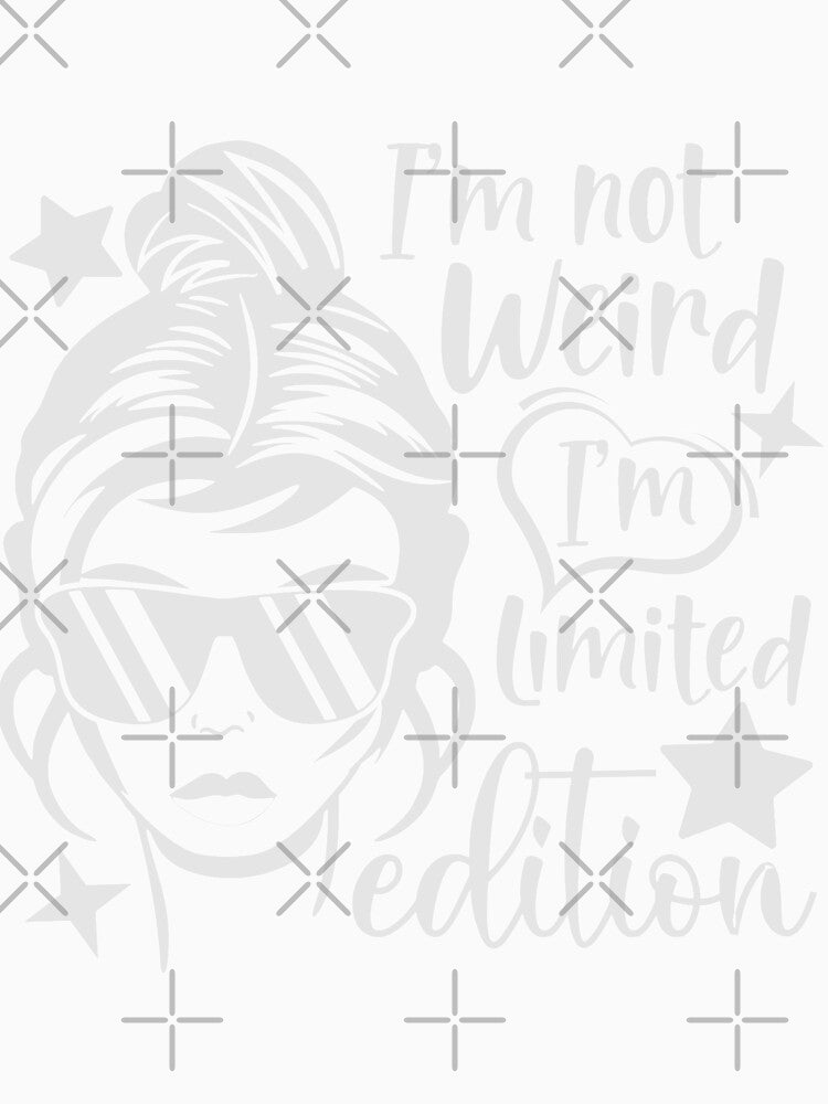I'm not weird i'm limited edition by pnkpopcorn