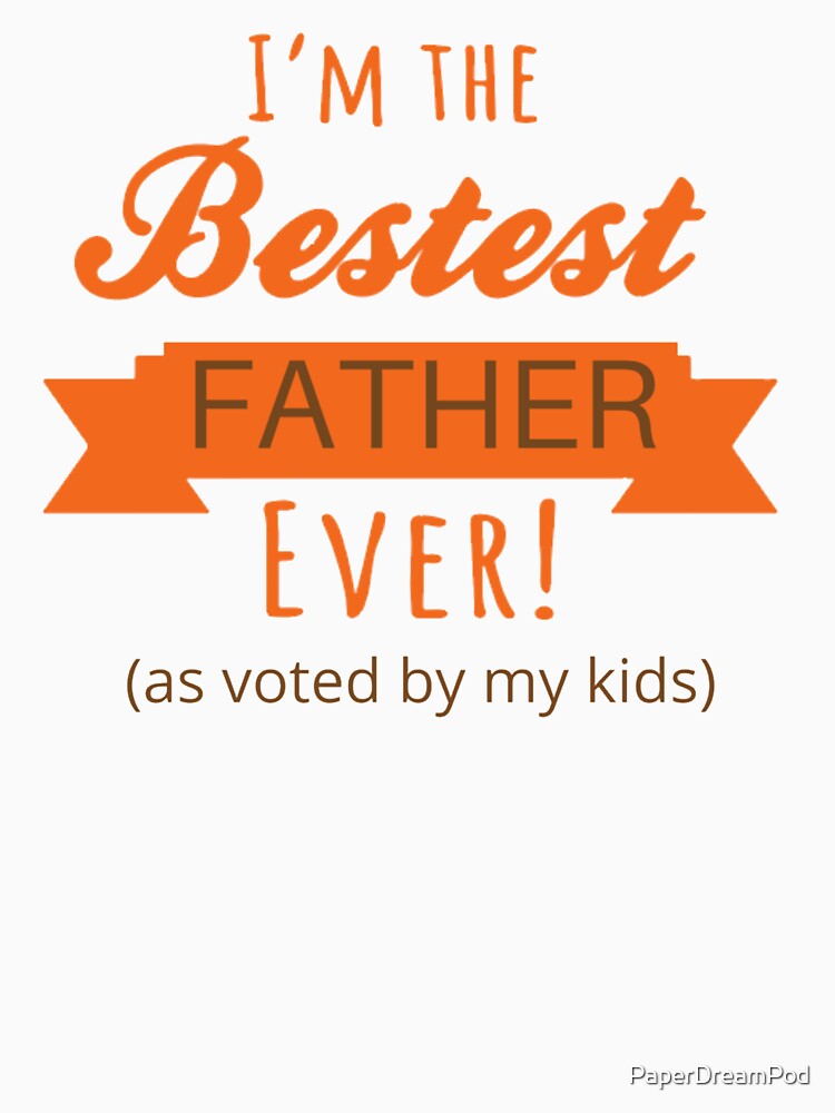 The bestest father ever voted by kids by PaperDreamPod