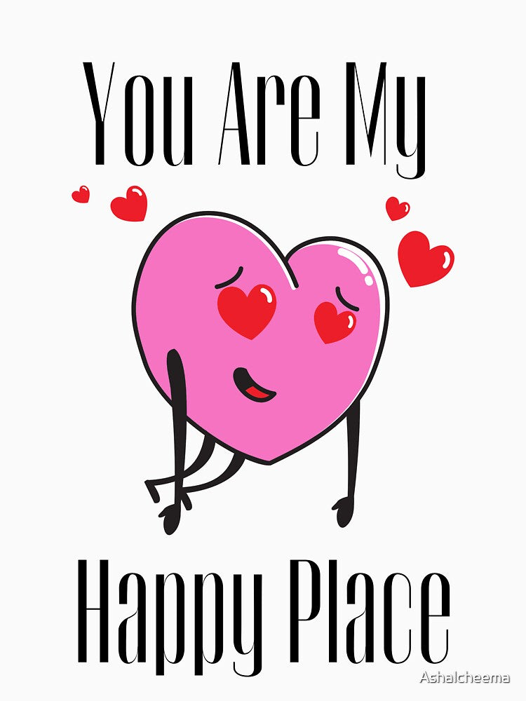 YOU ARE MY HAPPY PLACE by Ashalcheema