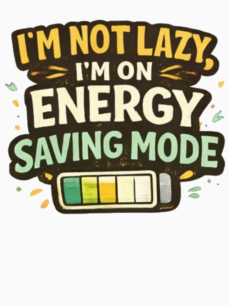 Funny Lazy Humor T-Shirt – “I’m Not Lazy, I’m On Energy Saving Mode” by Oualibaddas